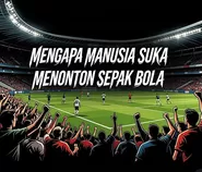 Mengapa Manusia Suka Menonton Sepak Bola?