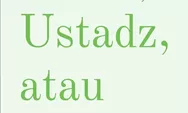 Belajar Bahasa: Ustadz, Ustad, atau Ustaz?