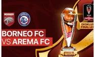 Link Nonton Live Streaming Leg 2 Final Piala Presiden 2022 Hari ini Minggu 17 Juli 2022: Borneo FC Vs Arema FC