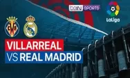 Link Nonton Live Streaming Villarreal vs Real Madrid di La Liga Pukul 22.15 Tanggal 7 Januari 2023