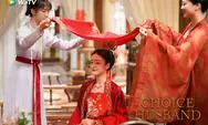 Jadwal Tayang Drama China Choice Husband Episode 1 Sampai 30 End Tayang 11 Januari 2023 di WeTV Adaptasi Novel