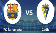 Prediksi Skor Barcelona vs Cadiz di La Liga 2023 Tanggal 20 Februari 2023, H2H 8 Kali Barcelona Kalah 2 Kali