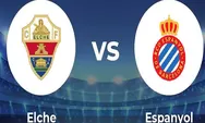 Prediksi Skor Elche vs Espanyol di La Liga 2023 Tanggal 19 Februari 2023, Elche Sedikit Unggul dari Espanyol