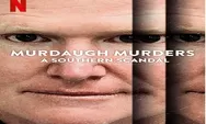 Sinopsis Murdaugh Murders A Southern Scandal Serial Dokumenter Pembunuhan Tayang 22 Februari 2023 di Netflix