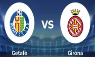 Prediksi Skor Getafe vs Girona La Liga 2023 Tanggal 4 Maret 2023, Head to Head 11 Pertemuan