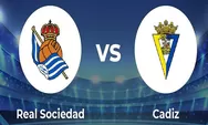 Prediksi Skor Real Sociedad vs Cadiz di La Liga 2023 Pekan 24 Dini Hari, Cadiz Belum Pernah Menang