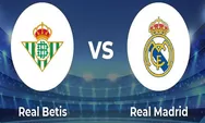 Prediksi Skor Real Betis vs Real Madrid di La Liga 2023 Pekan 24, Rekor Pertemuan Real Madrid Banyak Menang