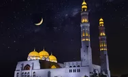 Inilah 5 Amalan Malam Lailatul Qadar, Yuk Amalkan di 10 Terakhir Bulan Ramadhan 2023