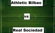 Prediksi Skor Athletic Bilbao vs Real Sociedad La Liga 2023 Malam Ini, Performa Kedua Tim Seri