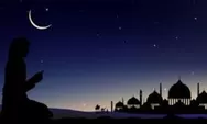 Mengapa Datangnya Malam Lailatul Qadar Dirahasiakan, Ini Maksud dan Hikmahnya