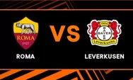 Prediksi Skor Roma Vs Leverkusen: Jadwal Leg 1 Semifinal Liga Europa