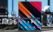 Bocoran Inovasi Samsung Galaxy Z Fold6 FE, Ponsel Layar Lipat Murah Berteknologi Tinggi