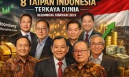 8 Taipan Indonesia Masuk Daftar Orang Terkaya Dunia 2026, Siapa Saja Mereka?