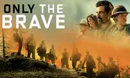 Sinopsis Only The Brave Bioskop Trans TV 14 Mei 2024: Kisah Nyata Heroisme Petugas Pemadam Kebakaran Hutan Yarnell Hill
