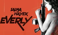 Bioskop Trans TV 19 Mei 2024! Sinopsis Everly: Aksi Salma Hayek, Mantan Pembunuh Bayaran Melawan Gembong Yakuza