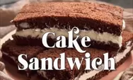 Siap-siap Jadi Favorit Keluarga! Intip Resep Cake Sandwich yang Lembut Banget dan Creamy Berikut Ini
