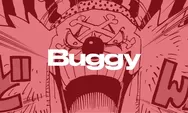Ini Dia 3 Kehebatan Buggy One Piece yang Tak Bisa Dianggap Remeh, Salah Satunya Jadi Yonko Lho! 