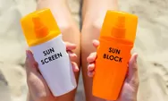 Jangan Sampai Tertukar!! Ini Dia Perbedaan Sunscreen dan Sun Block yang Wajib Kamu Ketahui
