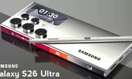 Samsung Siapkan Peluncuran Flagship Terbaru: Galaxy S26 Ultra
