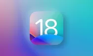 Hari Ini Update iOS 18 Dirilis! Begini Cara Download dan Install di iPhone