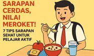 7 Tips Sarapan Sehat untuk Pelajar Aktif, Tak Hanya Bikin Cerdas dan Semangat Tapi Ada Rahasia dibaliknya...