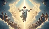 Bukan Sekadar Libur Nasional, Ini Fakta Mengejutkan tentang Kenaikan Yesus Kristus, Ada Hubungannya dengan Perjalanan Gereja