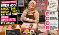 UMKM Mochi Ini Bangkit dari Lilitan Utang, Kini Raup Omzet hingga Rp15 Juta per Minggu  