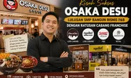 Kisah Sukses Osaka Desu, Lulusan SMP Bangun Bisnis F&B dengan Ratusan Cabang Franch