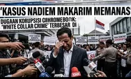 Kasus Nadiem Makarim Memanas, Dugaan Korupsi Chromebook Disebut White Collar Crime Terbesar di Indonesia