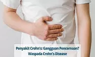 Penyebab Penyakit Crohn Yang Belum Banyak Diketahui Orang 