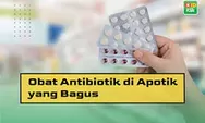 Ini Bahaya Minum Antibiotik Tidak Sampai Habis 