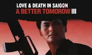 Sinopsis Film A Better Tomorrow III: Love & Death in Saigon, Bioskop Asia Spesial, Kisah Cinta yang Tragis di Saigon, Vietnam