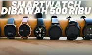 Rekomendasi 5 Smartwatch Terbaru 2024, Harga Mulai 150 Ribu Hingga 600 Ribuan Saja, Simak Tipe Apa Saja!