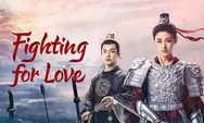 Catat Ya! Ini Jadwal Tayang Lengkap 36 Episode dan Link Nonton Drama China Fighting for Love