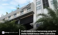 Hotel Aruss Semarang dan Kasus Pencucian Uang Judi Online