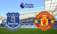 Prediksi Skor hingga Head to Head Everton Vs Manchester United di Liga Inggris