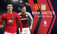 Prediksi Skor, Susunan Pemain dan Head to Head Manchester United vs Aston Villa di Liga Inggris