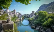 Mostar: Ada kisah di balik jembatan antik, selain memesona juga jadi tujuan wisata!