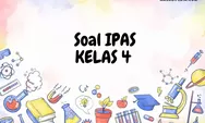 20 Soal IPAS Kelas 4 Semester 2 dan Kunci Jawabannya Persiapan PTS dan US