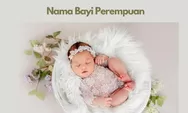 10 Nama Bayi Perempuan Islami Penuh Makna beserta Artinya, Cocok Dijadikan Referensi