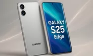 Samsung Galaxy S25 Edge Diluncurkan Mei Mendatang, Berikut Spesifikasi dan Bocoran Harganya