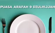 Puasa Arafah dan Apakah Boleh Dilakukan Jika Masih Punya Utang Puasa Ramadhan?, Ini Penjelasanya