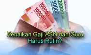 Gaji Guru dan ASN Naik Tahunan: Wacana Lama yang Kembali Menguat