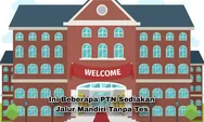 Beberapa PTN ini Menerima Mahasiswa Baru Melalui Jalur Mandiri Tanpa Tes, Apa Saja?
