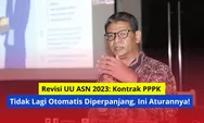 Revisi UU ASN 2023: Kontrak PPPK Tidak Lagi Otomatis Diperpanjang, Ini Aturannya!