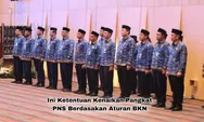 Makin Teratur! Ini Ketentuan Kenaikan Pangkat ASN PNS Menurut Aturan BKN, Apa Saja?