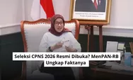 Seleksi CPNS 2026 Resmi Dibuka? MenPAN-RB Ungkap Faktanya 