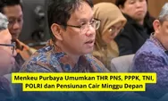 Menkeu Purbaya Umumkan THR PNS, PPPK, TNI, POLRI dan Pensiunan Cair Minggu Depan