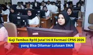 Gaji Tembus Rp10 Juta! Ini 8 Formasi CPNS 2026 yang Bisa Dilamar Lulusan SMA