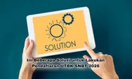 Ini Beberapa Solusi untuk Melakukan Pendaftaran UTBK SNBT 2026 Bagi Siswa SMA Kelas 12